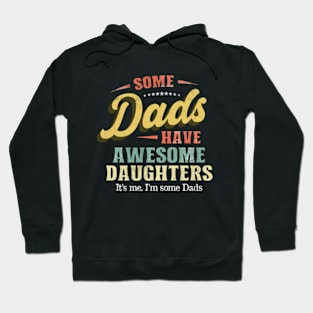 Some Dads Have Awesome Daughters Vintage Father Gift Hoodie